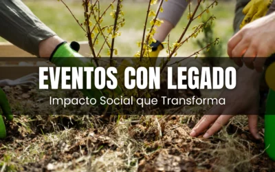 Eventos con Legado: Impulse el Impacto Social de su Marca